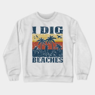 I Dig Beaches - Metal Detecting Crewneck Sweatshirt